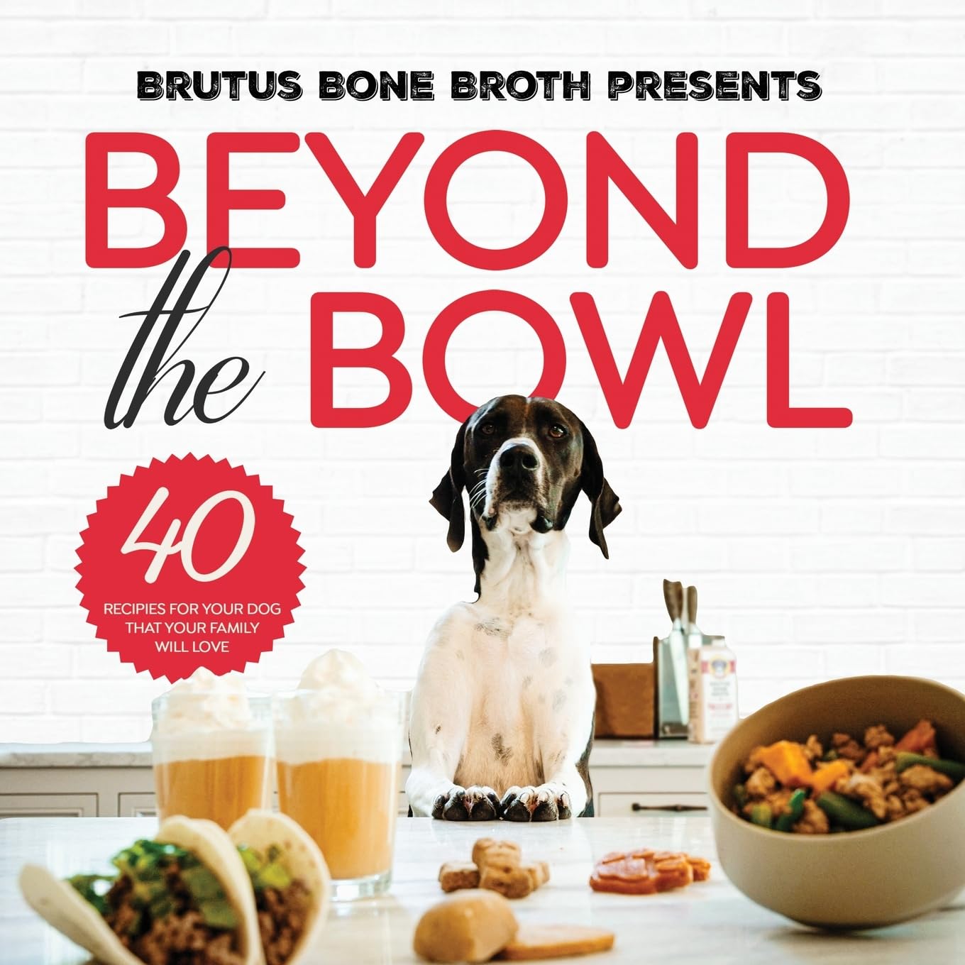 Beyond the Bowl: 40 Recipes for Your Dog That Your Family Will Love Book Cover